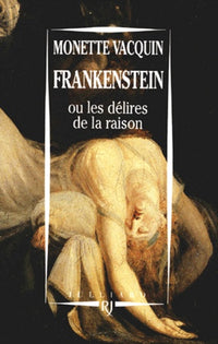 Frankenstein ou les Délires de la raison
