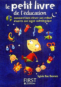 Le petit livre de l'éducation : Comment bien élever son enfant d'après son signe astrologique