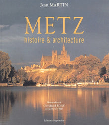 Metz. Histoire et architecture