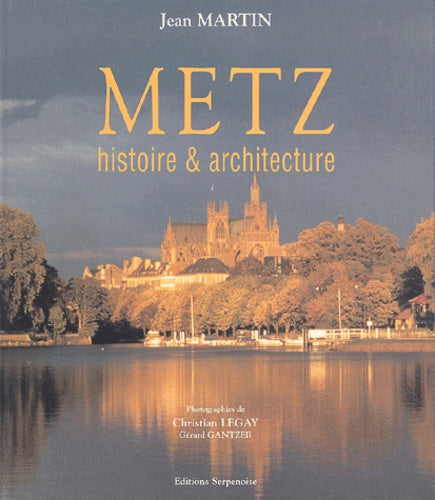Metz. Histoire et architecture