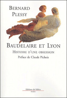 Baudelaire et Lyon : Histoire d'une obsession