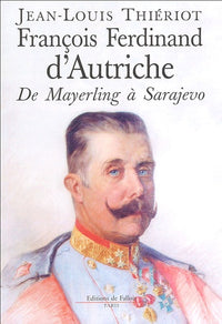 F. F.d'Autriche-Este de Mayerling à Sarajevo