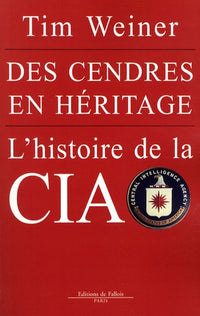 Des cendres en héritage.: L'histoire de la CIA