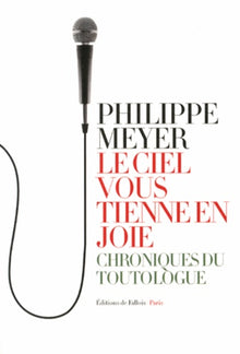 Le ciel vous tienne en joie : Chroniques du toutologue