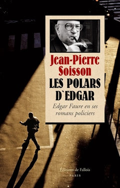 Les Polars d'Edgar. Edgar Faure en ses romans