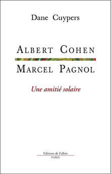 Marcel Pagnol, Albert Cohen: Une amitié solaire
