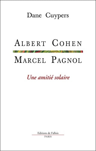 Marcel Pagnol, Albert Cohen: Une amitié solaire