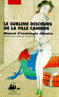Le Sublime Discours de la fille candide : Manuel d'érotologie chinoise