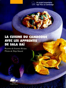 La cuisine du Cambodge: Avec les apprentis de Sala Baï