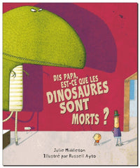 dis papa est ce que les dinosaures sont