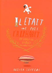 IL ETAIT UNE FOIS L ALPHABET.: EN 26 ESCALES ROCAMBOLESQUES