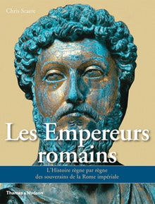 Les Empereurs romains. L'histoire règne par règne des souverains de la Rome impériale