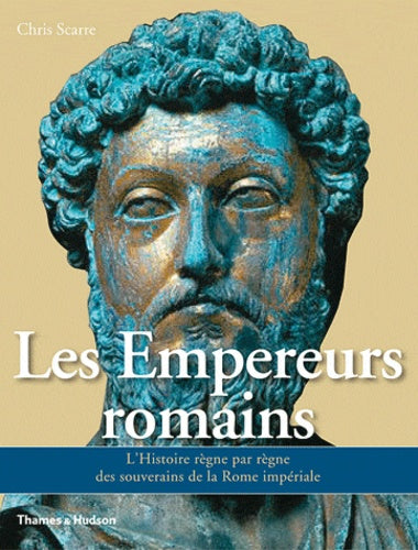 Les Empereurs romains. L'histoire règne par règne des souverains de la Rome impériale