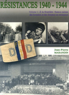 RÉSISTANCE 1940-1944 TOME 1 A la frontière franco-suisse des hommes et des femmes en résistance
