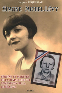 SIMONE MICHEL-LEVY, HEROINE ET MARTYRE DE LA RESISTANCE PTT
