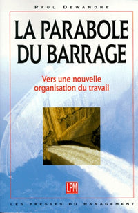 La parabole du barrage : vers une nouvelle organisation du travail