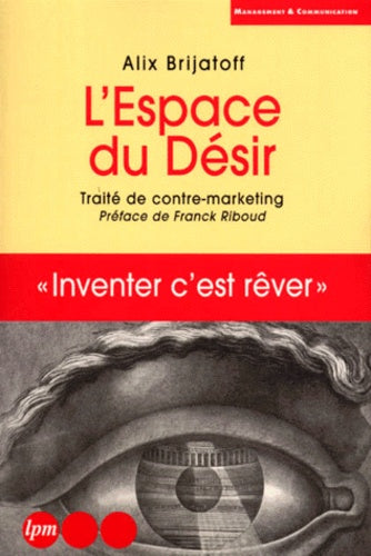 L'espace du désir. Traité de contre-marketing