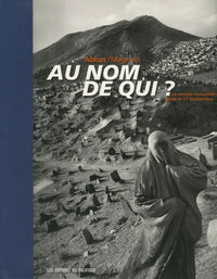 Au nom de qui ?: Le monde musulman après le 11 septembre en 173 photographies