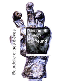 Bourdelle et ses eleves, giacometti, richier, gutfreund