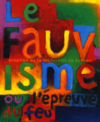 Le fauvisme ou l'épreuve du feu