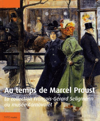 Au Temps De Marcel Proust. La Collection Francois-Gerard Seligmann Au Musee Carnavalet