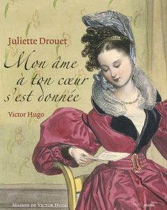 Juliette Drouet - Victor Hugo: Mon âme à ton coeur s'est donnée