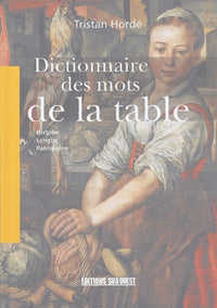 Dictionnaire des mots de la table: Histoire, langue, patrimoine