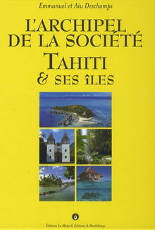 L'archipel de la Société : Tahiti et ses îles