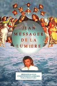 Jean, messager de la lumière.: Messages de Jean, enseignements et prières
