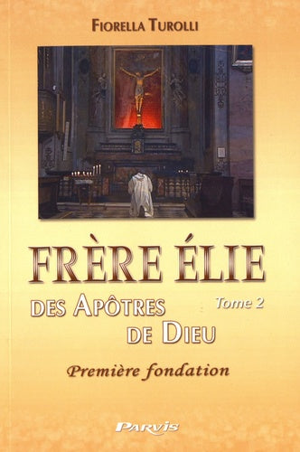 Frère Elie des apôtres de Dieu: Tome 2, Première fondation