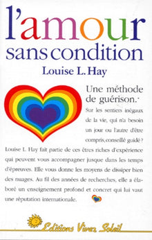 L'amour sans condition : Une méthode de guérison