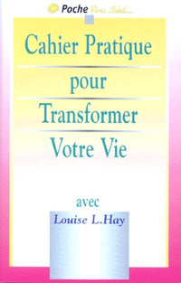 Le cahier pratique pour transformer votre vie