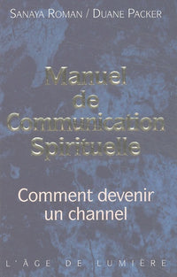 Manuel de communication spirituelle : Comment devenir un channel