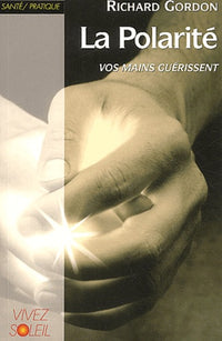 La Polarité : Vos mains guérissent