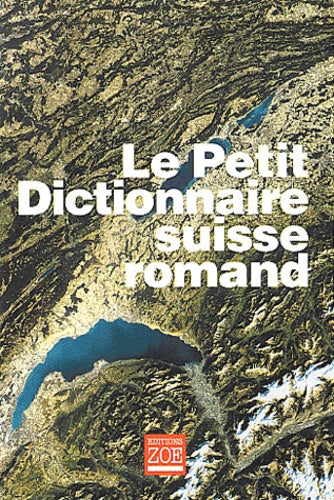Le Petit dictionnaire suisse romand : Particularités lexicales du français contemporain, version condensée du Dictionnaire suisse romand
