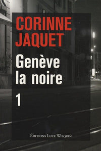 Genève la noire-1: Le pendu de la treille, café-crime à Champel, Fric en vrac à Carouge