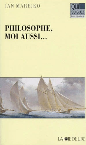 Philosophe, moi aussi...