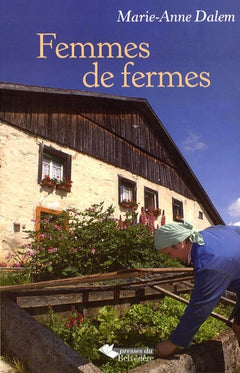 Femmes de fermes : Chronique de la vie des femmes d'hier à aujourd'hui