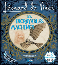 LÉONARD DE VINCI - LES INCROYABLES MACHINES