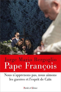 «Nous n'apprenons pas, nous aimons les guerres et l'esprit de Caïn»