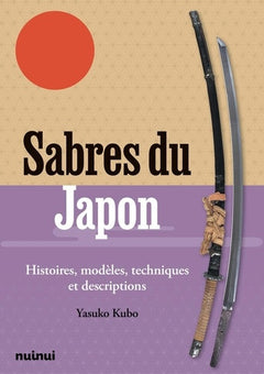 Sabres du Japon - Histoires, modèles, techniques et descriptions