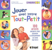 Jouer avec votre tout-petit 100 activités amusantes