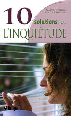 10 Solutions contre l'inquiétude: Comment se calmer l'esprit, se détendre et reconquérir sa vie