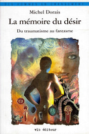 La mémoire du désir. Du traumatisme au fantasme