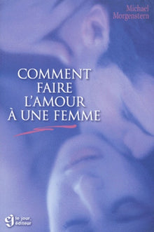 Comment faire l'amour à une femme?
