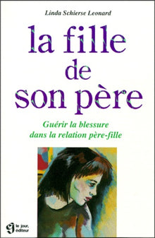 La fille de son père. Guérir la blessure dans la relation père-fille.