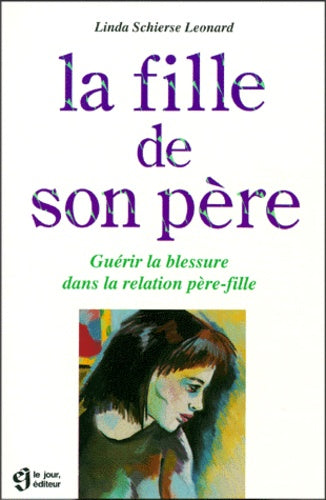 La fille de son père. Guérir la blessure dans la relation père-fille.
