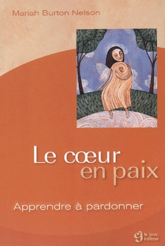 Le coeur en paix - Apprendre à pardonner