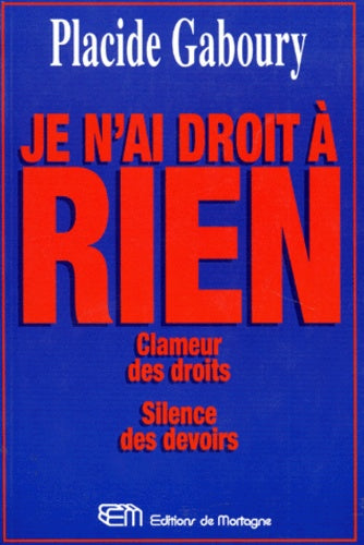 Je n'ai droit à rien. Clameur des droits, silence des devoirs