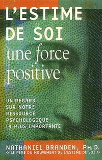 L'estime de soi : Une force positive: Un regard sur notre ressource psychologique la plus importante